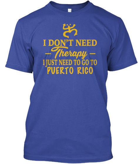 I Just Need To Go Puerto Rico 8 Don't -therapy- Hanes Tagless Tee T-Shirt - aybendito
